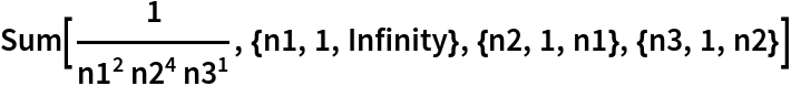 Sum[1/(n1^2 n2^4 n3^1), {n1, 1, Infinity}, {n2, 1, n1}, {n3, 1, n2}]