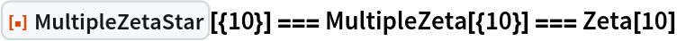 ResourceFunction["MultipleZetaStar"][{10}] === MultipleZeta[{10}] === Zeta[10]