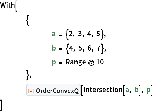 With[
 	{
  		a = {2, 3, 4, 5},
  		b = {4, 5, 6, 7},
  		p = Range @ 10
  	},
 	ResourceFunction["OrderConvexQ"][Intersection[a, b], p]
 ]