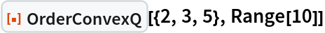 ResourceFunction["OrderConvexQ"][{2, 3, 5}, Range[10]]