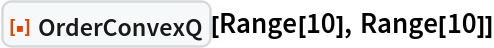 ResourceFunction["OrderConvexQ"][Range[10], Range[10]]