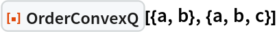 ResourceFunction["OrderConvexQ"][{a, b}, {a, b, c}]