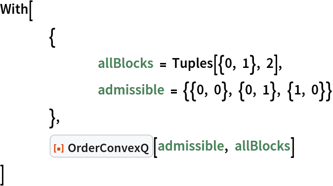 With[
 	{
  		allBlocks = Tuples[{0, 1}, 2],
  		admissible = {{0, 0}, {0, 1}, {1, 0}}
  	},
 	ResourceFunction["OrderConvexQ"][admissible, allBlocks]
 ]