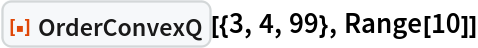 ResourceFunction["OrderConvexQ"][{3, 4, 99}, Range[10]]
