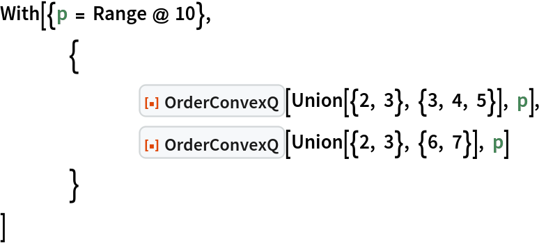 With[{p = Range @ 10},
 	{
  		ResourceFunction["OrderConvexQ"][Union[{2, 3}, {3, 4, 5}], p],
  		ResourceFunction["OrderConvexQ"][Union[{2, 3}, {6, 7}], p]
  	}
 ]