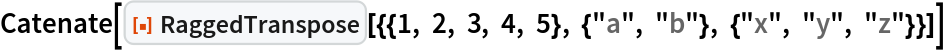 Catenate[
 ResourceFunction[
  "RaggedTranspose"][{{1, 2, 3, 4, 5}, {"a", "b"}, {"x", "y", "z"}}]]