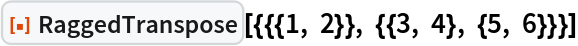 ResourceFunction["RaggedTranspose"][{{{1, 2}}, {{3, 4}, {5, 6}}}]