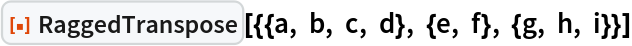 ResourceFunction["RaggedTranspose"][{{a, b, c, d}, {e, f}, {g, h, i}}]
