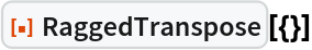 ResourceFunction["RaggedTranspose"][{}]