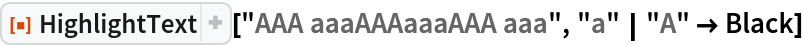 ResourceFunction["HighlightText"]["AAA aaaAAAaaaAAA aaa", "a" | "A" -> Black]