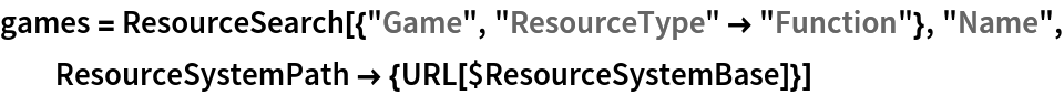 games = ResourceSearch[{"Game", "ResourceType" -> "Function"}, "Name",
   ResourceSystemPath -> {URL[$ResourceSystemBase]}]