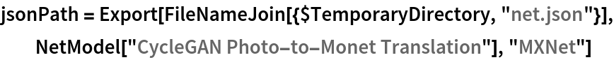 jsonPath = Export[FileNameJoin[{$TemporaryDirectory, "net.json"}], NetModel["CycleGAN Photo-to-Monet Translation"], "MXNet"]