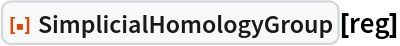 ResourceFunction["SimplicialHomologyGroup"][reg]