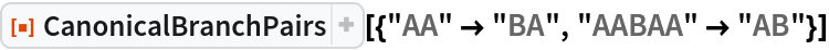 ResourceFunction[
 "CanonicalBranchPairs"][{"AA" -> "BA", "AABAA" -> "AB"}]