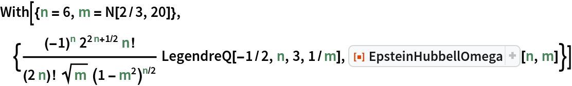 With[{n = 6, m = N[2/3, 20]},
 {((-1)^n 2^(2 n + 1/2) n!)/((2 n)! Sqrt[m] (1 - m^2)^(n/2))
    LegendreQ[-1/2, n, 3, 1/m], ResourceFunction["EpsteinHubbellOmega"][n, m]}]
