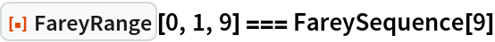 ResourceFunction["FareyRange"][0, 1, 9] === FareySequence[9]