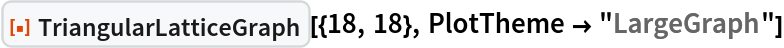 ResourceFunction["TriangularLatticeGraph"][{18, 18}, PlotTheme -> "LargeGraph"]