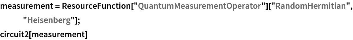 measurement = ResourceFunction["QuantumMeasurementOperator"]["RandomHermitian", "Heisenberg"];
circuit2[measurement]