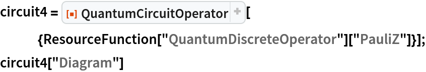 circuit4 = ResourceFunction[
   "QuantumCircuitOperator"][{ResourceFunction[
      "QuantumDiscreteOperator"]["PauliZ"]}];
circuit4["Diagram"]