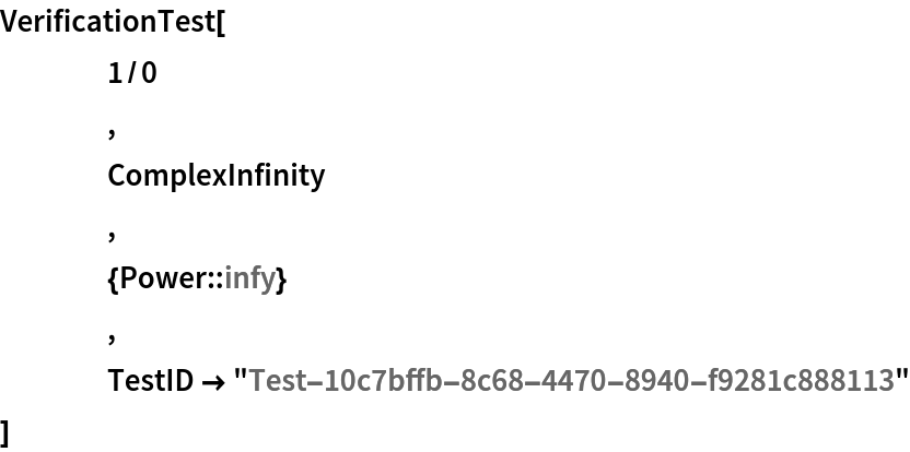 VerificationTest[
 	1/0
 	,
 	ComplexInfinity
 	,
 	{Power::infy}
 	,
 	TestID -> "Test-10c7bffb-8c68-4470-8940-f9281c888113"
 ]