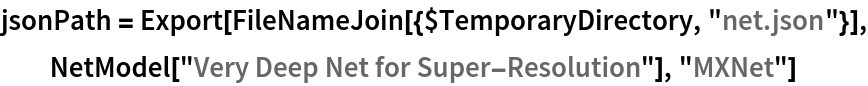 jsonPath = Export[FileNameJoin[{$TemporaryDirectory, "net.json"}], NetModel["Very Deep Net for Super-Resolution"], "MXNet"]