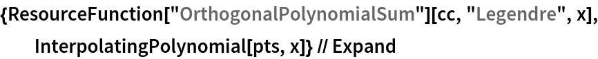 {ResourceFunction["OrthogonalPolynomialSum"][cc, "Legendre", x], InterpolatingPolynomial[pts, x]} // Expand