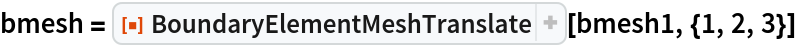 bmesh = ResourceFunction["BoundaryElementMeshTranslate"][
  bmesh1, {1, 2, 3}]