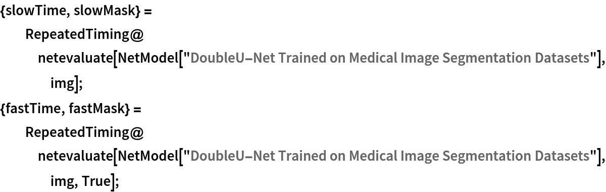 {slowTime, slowMask} = RepeatedTiming@
   netevaluate[
    NetModel[
     "DoubleU-Net Trained on Medical Image Segmentation Datasets"], img];
{fastTime, fastMask} = RepeatedTiming@
   netevaluate[
    NetModel[
     "DoubleU-Net Trained on Medical Image Segmentation Datasets"], img, True];