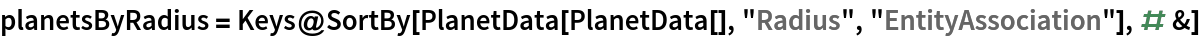 planetsByRadius = Keys@SortBy[
   PlanetData[PlanetData[], "Radius", "EntityAssociation"], # &]