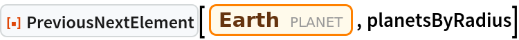 ResourceFunction["PreviousNextElement"][
 Entity["Planet", "Earth"], planetsByRadius]