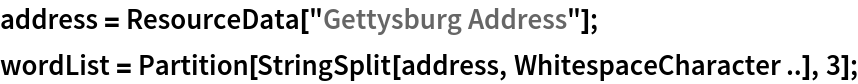 address = ResourceData["Gettysburg Address"];
wordList = Partition[StringSplit[address, WhitespaceCharacter ..], 3];