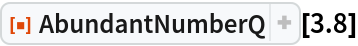 ResourceFunction["AbundantNumberQ"][3.8]