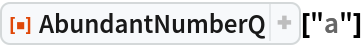 ResourceFunction["AbundantNumberQ"]["a"]