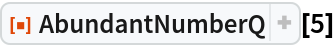 ResourceFunction["AbundantNumberQ"][5]