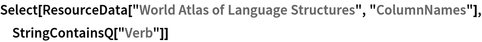 Select[ResourceData["World Atlas of Language Structures", "ColumnNames"], StringContainsQ["Verb"]]