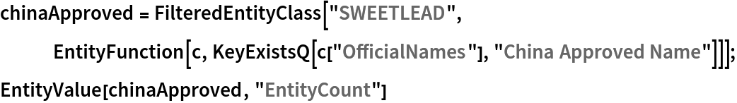 chinaApproved = FilteredEntityClass["SWEETLEAD", EntityFunction[c, KeyExistsQ[c["OfficialNames"], "China Approved Name"]]];
EntityValue[chinaApproved, "EntityCount"]