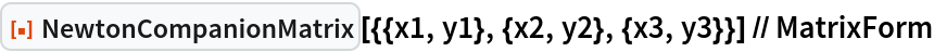 ResourceFunction[
  "NewtonCompanionMatrix"][{{x1, y1}, {x2, y2}, {x3, y3}}] // MatrixForm