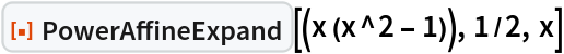 ResourceFunction["PowerAffineExpand"][(x (x^2 - 1)), 1/2, x]