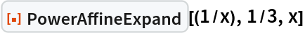 ResourceFunction["PowerAffineExpand"][(1/x), 1/3, x]