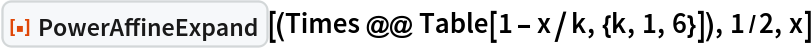 ResourceFunction[
 "PowerAffineExpand"][(Times @@ Table[1 - x/k, {k, 1, 6}]), 1/2, x]