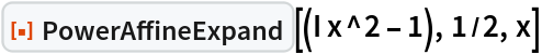 ResourceFunction["PowerAffineExpand"][(I x^2 - 1), 1/2, x]