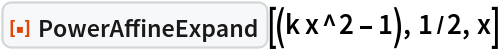 ResourceFunction["PowerAffineExpand"][(k x^2 - 1), 1/2, x]