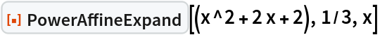 ResourceFunction["PowerAffineExpand"][(x^2 + 2 x + 2), 1/3, x]