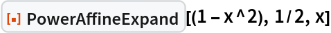 ResourceFunction["PowerAffineExpand"][(1 - x^2), 1/2, x]