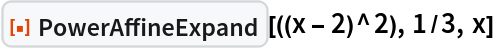 ResourceFunction["PowerAffineExpand"][((x - 2)^2), 1/3, x]
