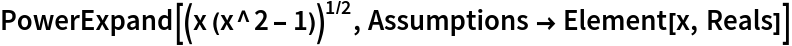 PowerExpand[(x (x^2 - 1))^(1/2), Assumptions -> Element[x, Reals]]