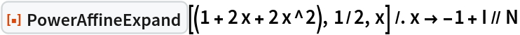 ResourceFunction["PowerAffineExpand"][(1 + 2 x + 2 x^2), 1/2, x] /. x -> -1 + I // N