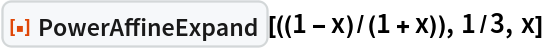 ResourceFunction["PowerAffineExpand"][((1 - x)/(1 + x)), 1/3, x]