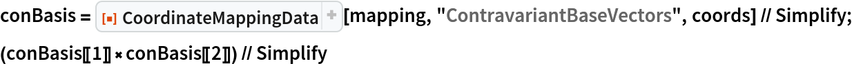 conBasis = ResourceFunction["CoordinateMappingData"][mapping, "ContravariantBaseVectors", coords] // Simplify;
(conBasis[[1]]\[Cross]conBasis[[2]]) // Simplify