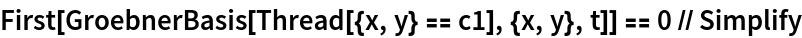 First[GroebnerBasis[Thread[{x, y} == c1], {x, y}, t]] == 0 // Simplify